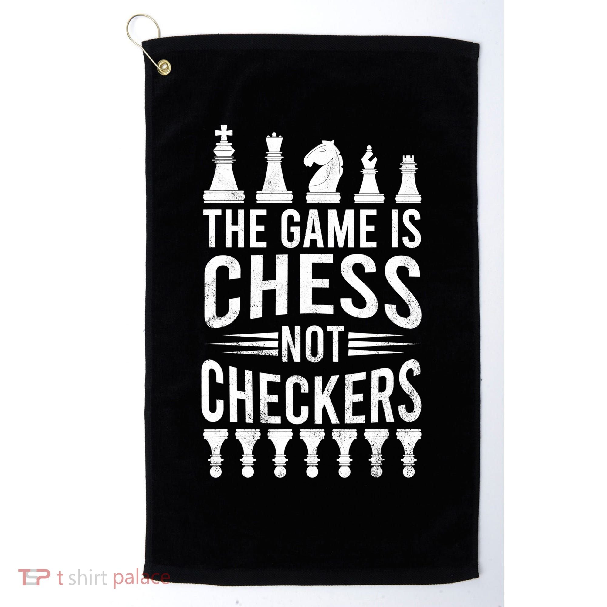 Game Is Chess Not Checkers Funny Gift Grandmaster Chess Player Gift Golf Towel