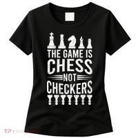 Game Is Chess Not Checkers Funny Gift Grandmaster Chess Player Gift Women's T-Shirt thumb 0