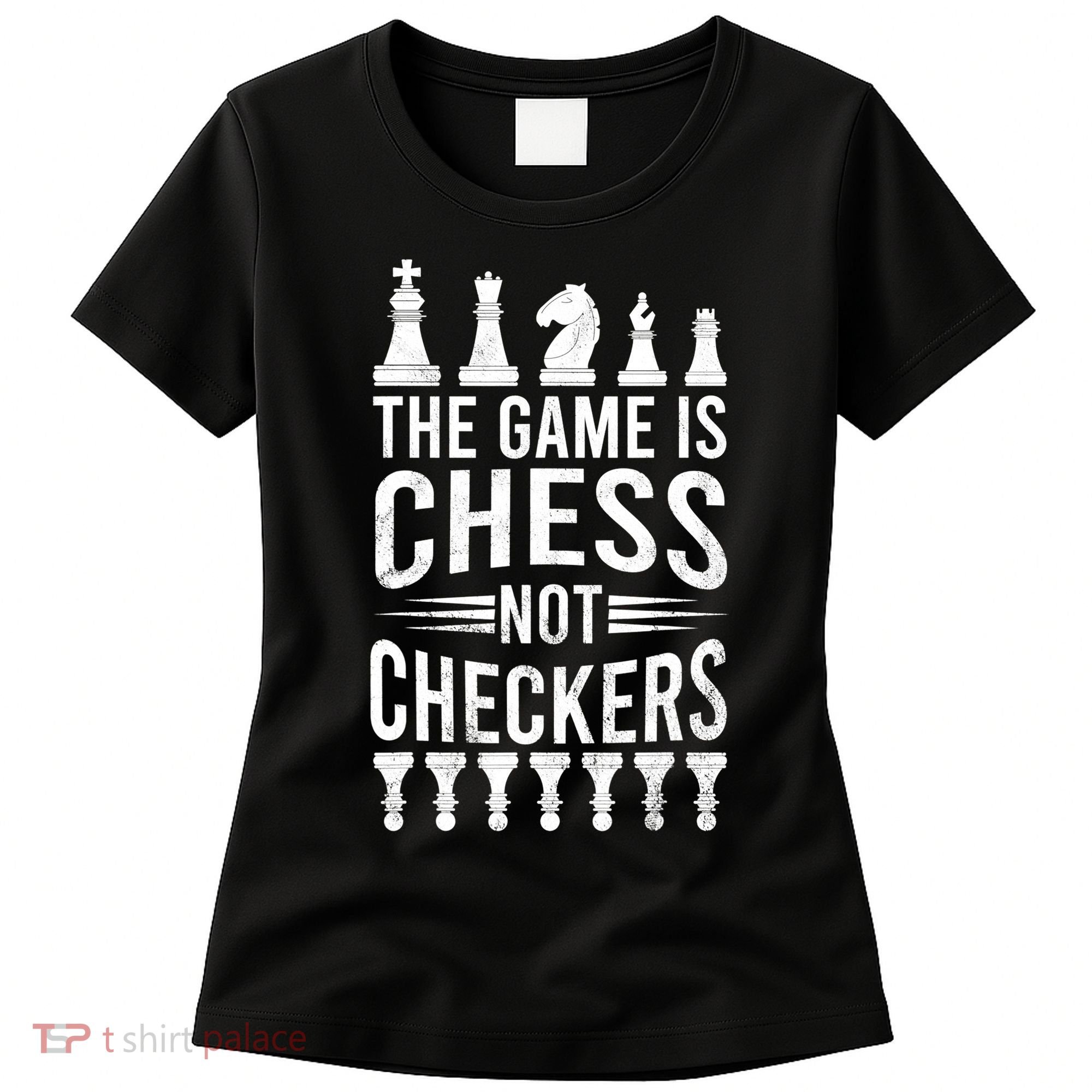 Game Is Chess Not Checkers Funny Gift Grandmaster Chess Player Gift Women's T-Shirt