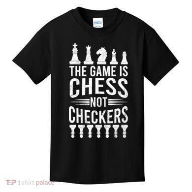 Game Is Chess Not Checkers Funny Gift Grandmaster Chess Player Gift Kids T-Shirt