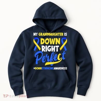 Granddaughter Is Down Right Perfect Down Syndrome Awareness Hoodie