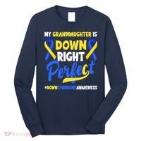 Granddaughter Is Down Right Perfect Down Syndrome Awareness Long Sleeve Shirt thumb 0