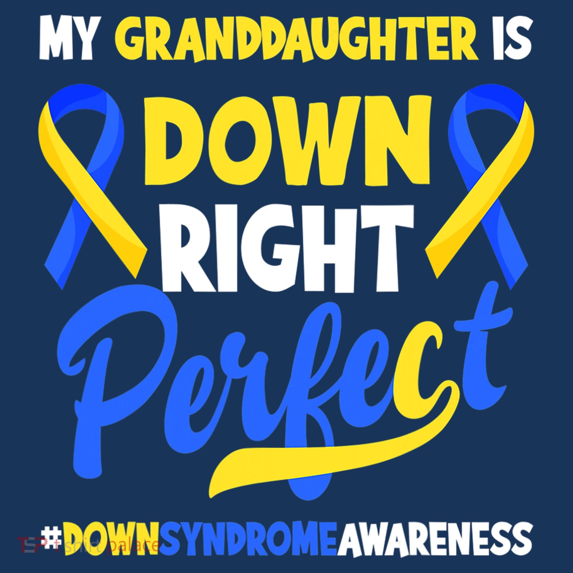 Granddaughter Is Down Right Perfect Down Syndrome Awareness Long Sleeve Shirt