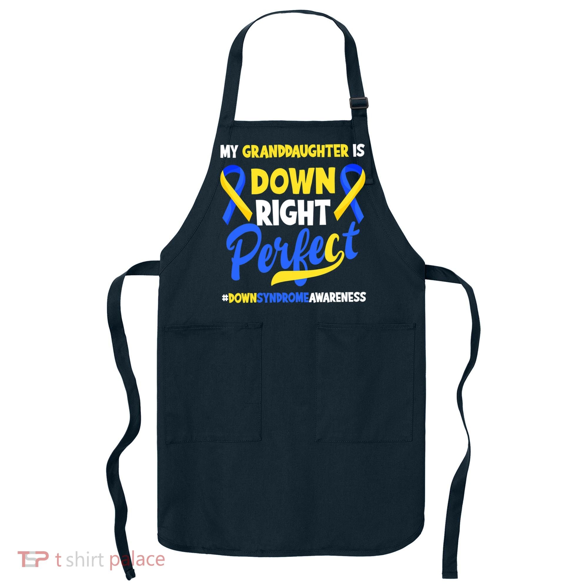 Granddaughter Is Down Right Perfect Down Syndrome Awareness Apron
