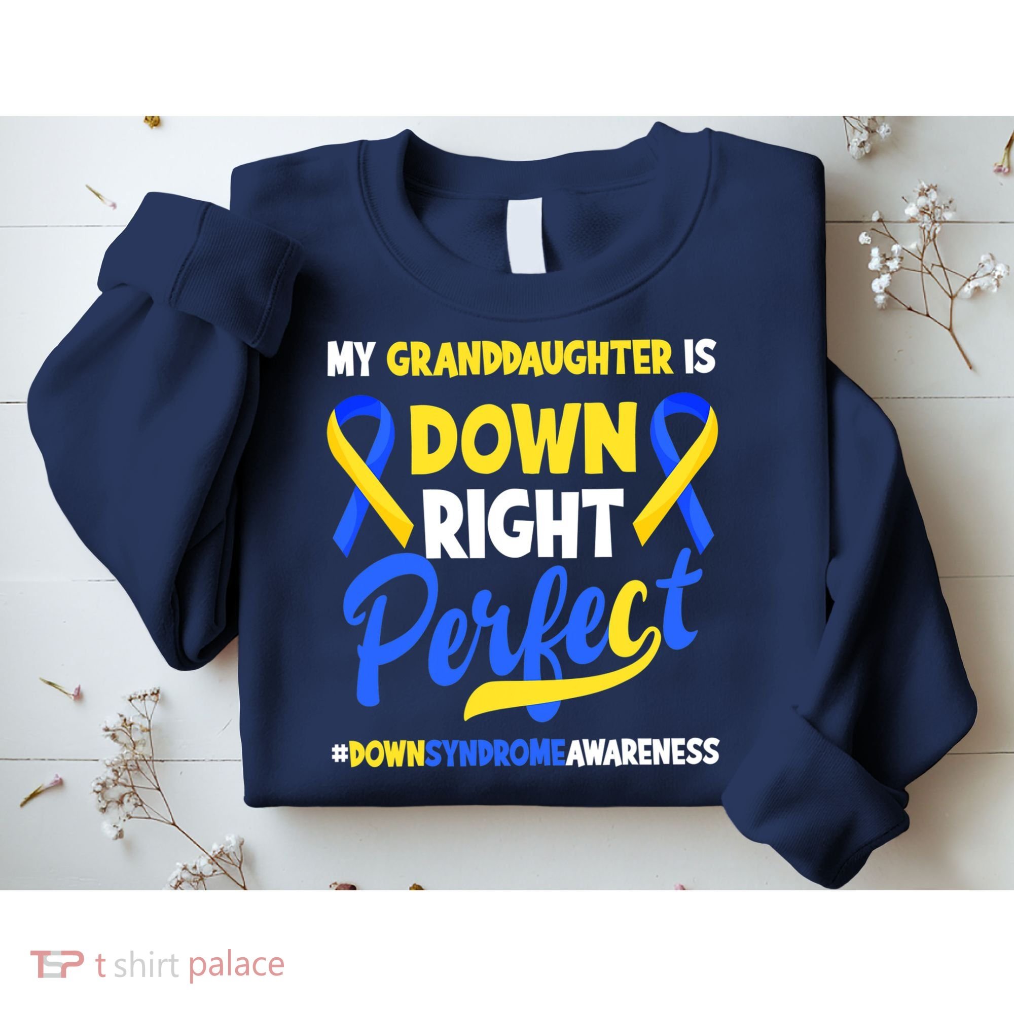 Granddaughter Is Down Right Perfect Down Syndrome Awareness Sweatshirt