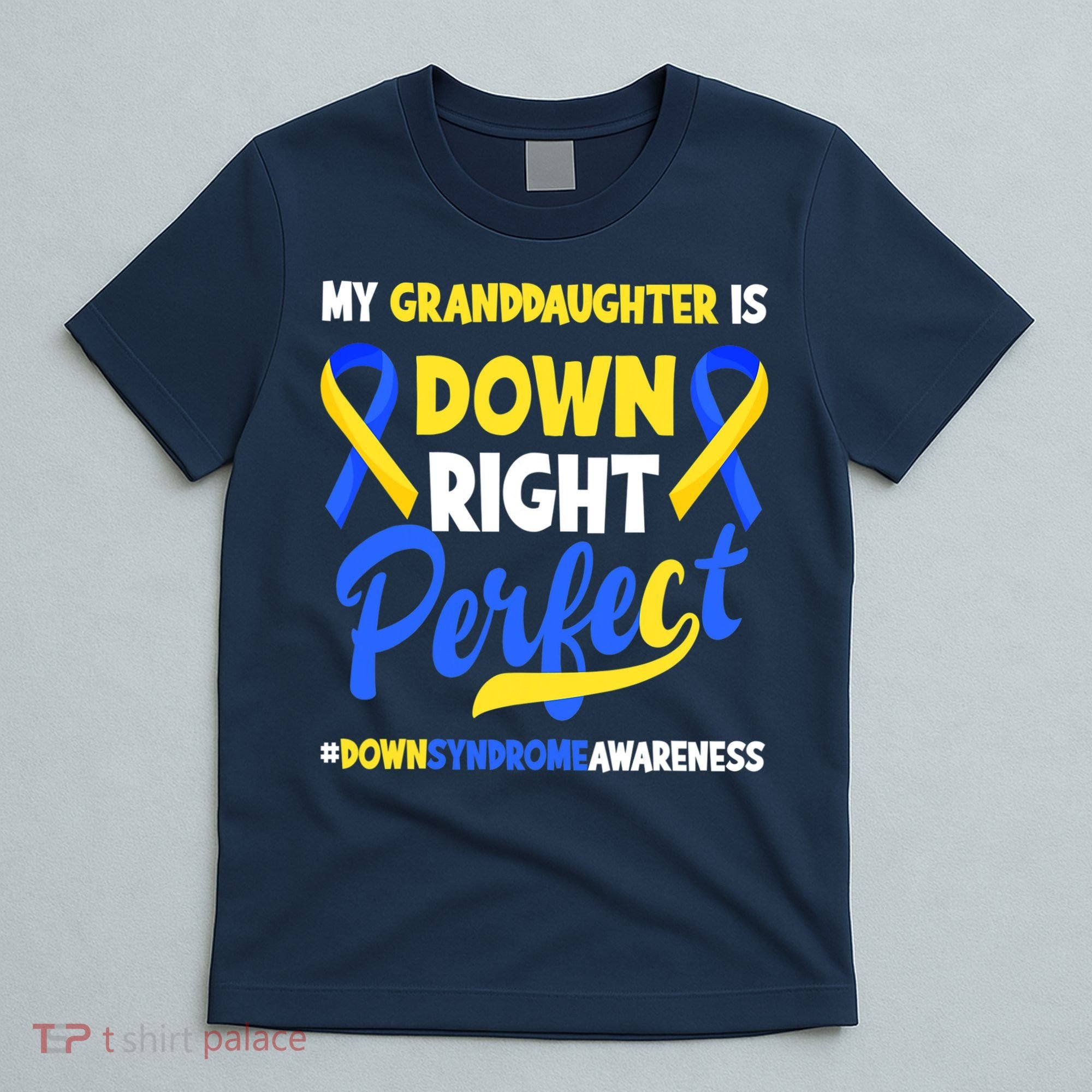 Granddaughter Is Down Right Perfect Down Syndrome Awareness T-Shirt