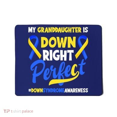Granddaughter Is Down Right Perfect Down Syndrome Awareness Mousepad