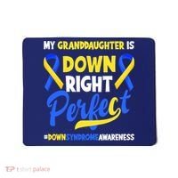Granddaughter Is Down Right Perfect Down Syndrome Awareness Mousepad thumb 0