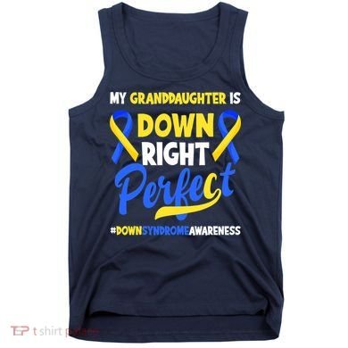 Granddaughter Is Down Right Perfect Down Syndrome Awareness Tank Top