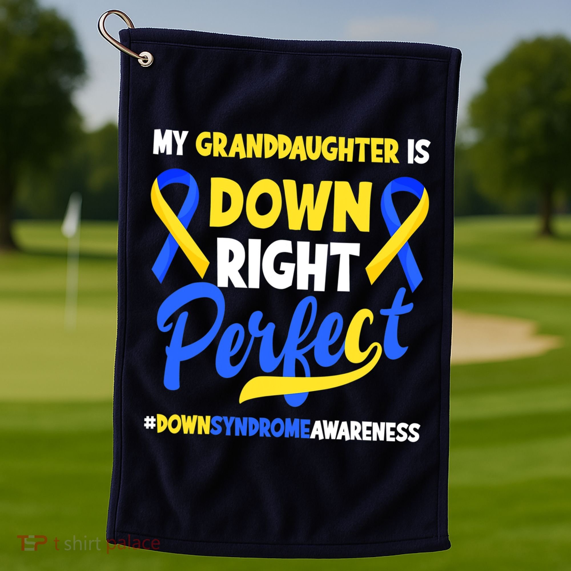 Granddaughter Is Down Right Perfect Down Syndrome Awareness Golf Towel