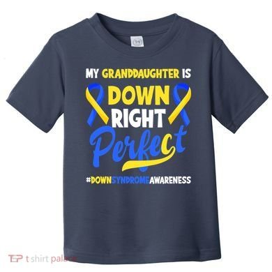 Granddaughter Is Down Right Perfect Down Syndrome Awareness Toddler T-Shirt