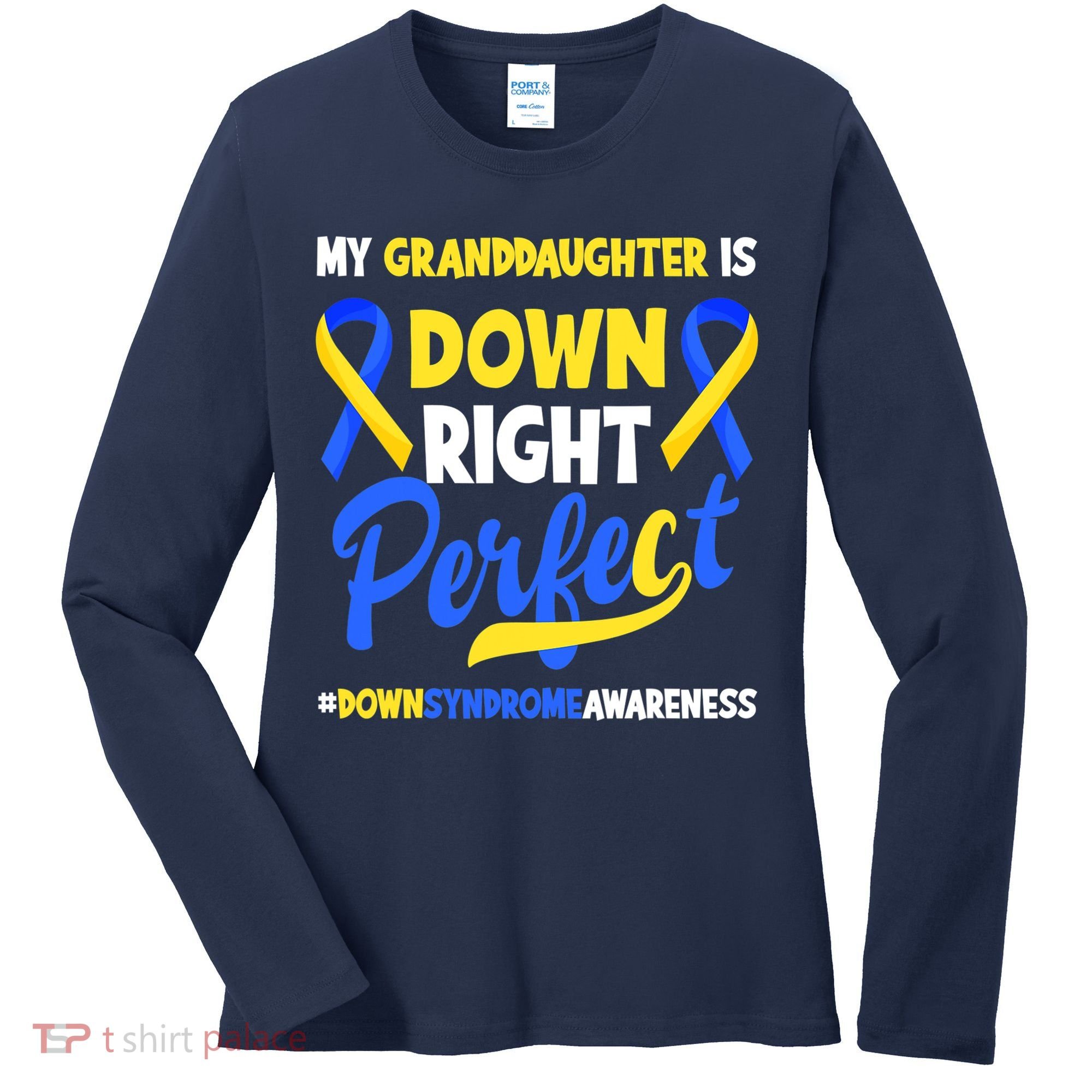 Granddaughter Is Down Right Perfect Down Syndrome Awareness Women's Long Sleeve Shirt