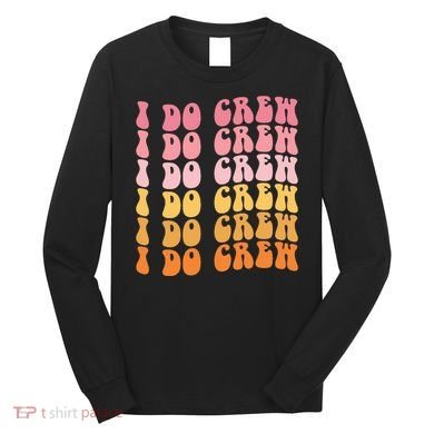 Groovy I Do Crew Bride Squad Wedding Bachelorette Party Long Sleeve Shirt