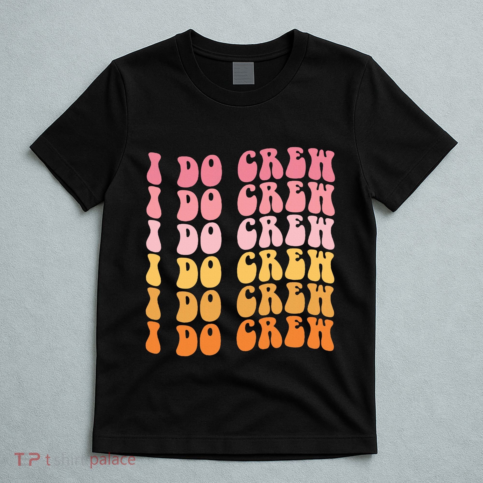 Groovy I Do Crew Bride Squad Wedding Bachelorette Party T-Shirt