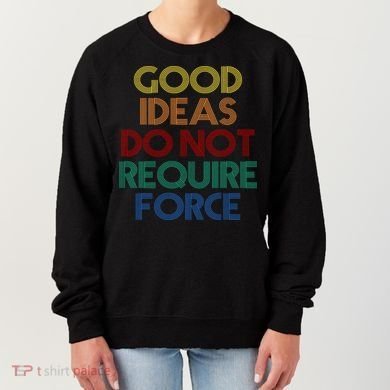 Good Ideas Do Not Require Force Libertarian Women's Sweatshirt