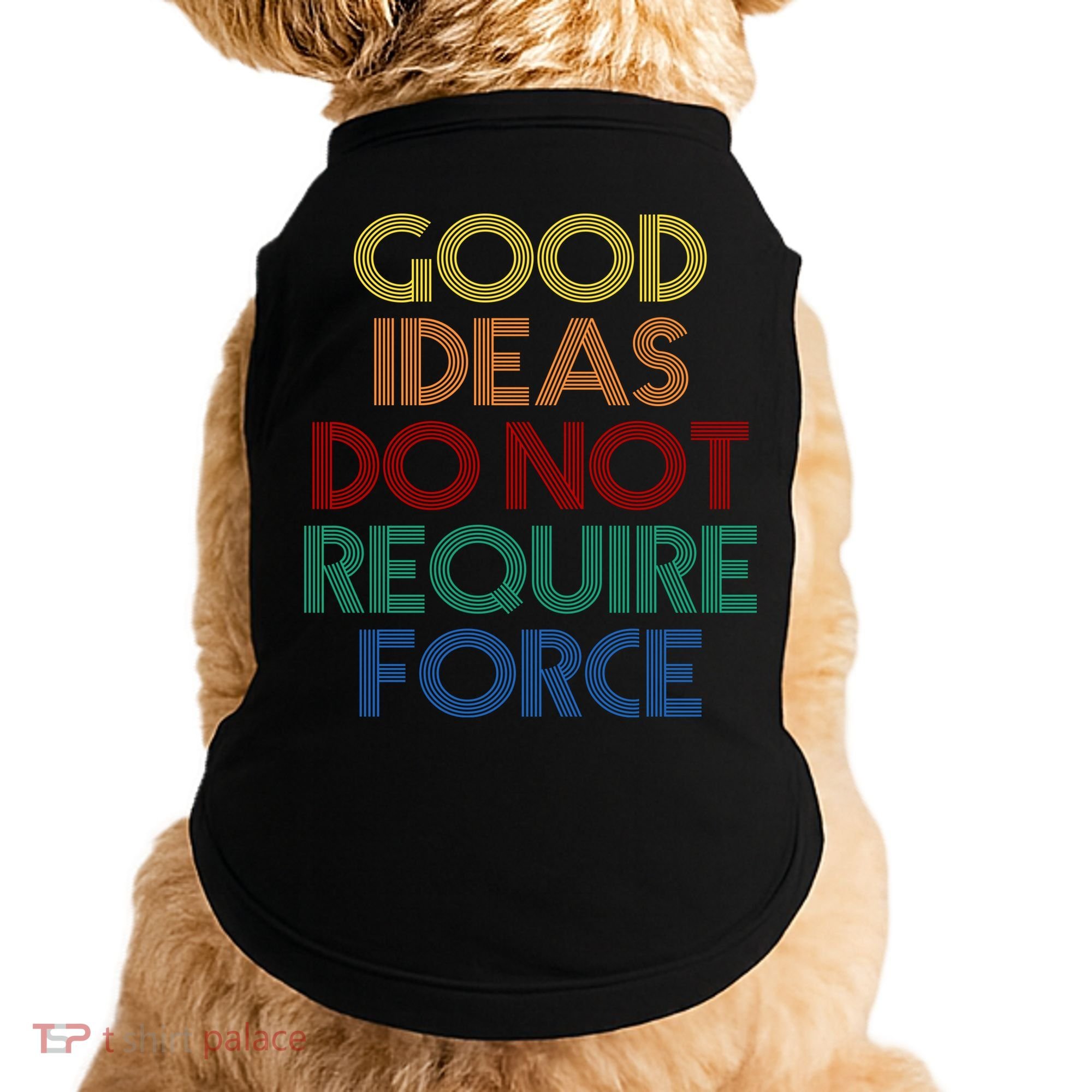 Good Ideas Do Not Require Force Libertarian Doggie Tank
