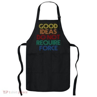 Good Ideas Do Not Require Force Libertarian Apron