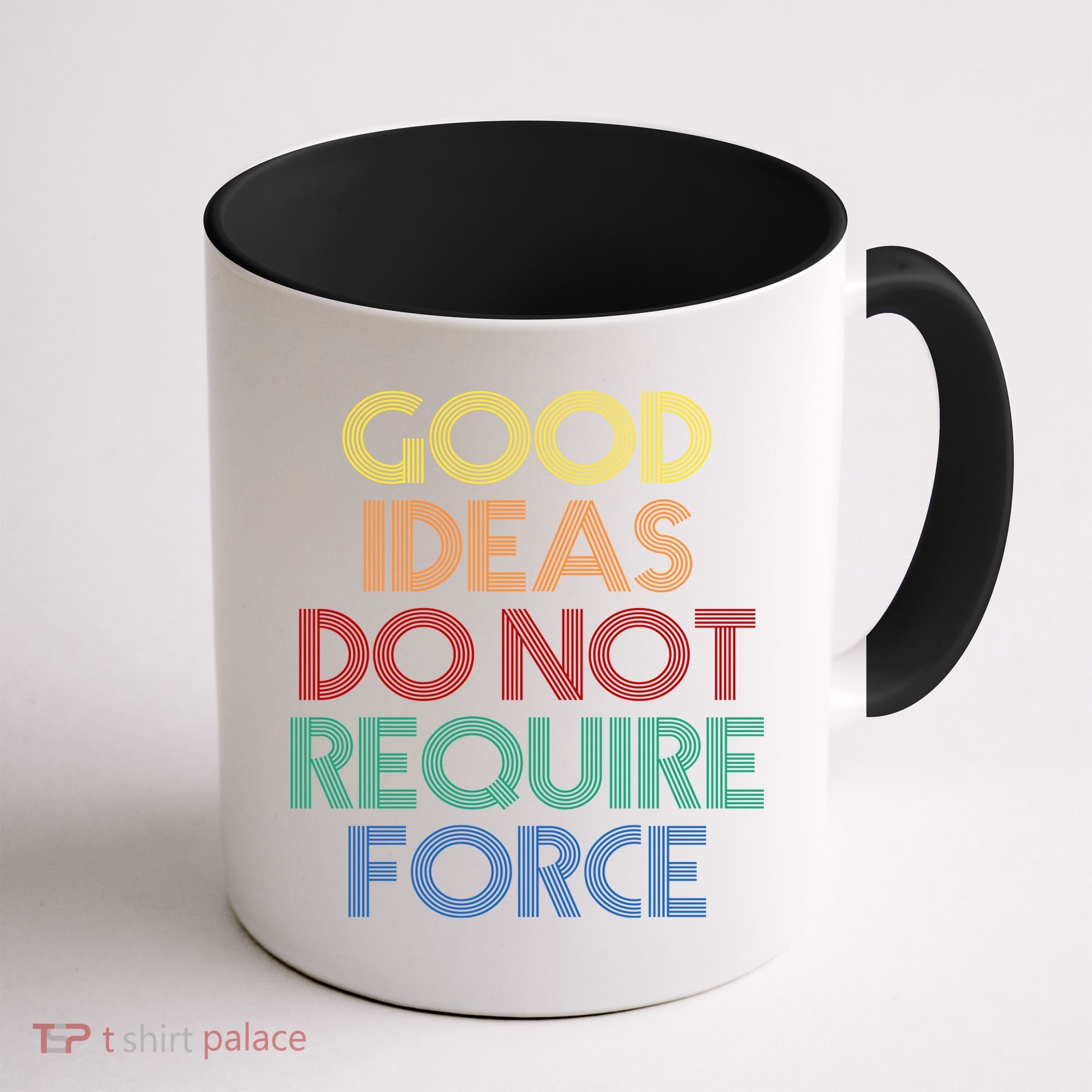 Good Ideas Do Not Require Force Libertarian Coffee Mug