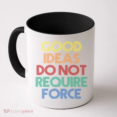 Good Ideas Do Not Require Force Libertarian Coffee Mug