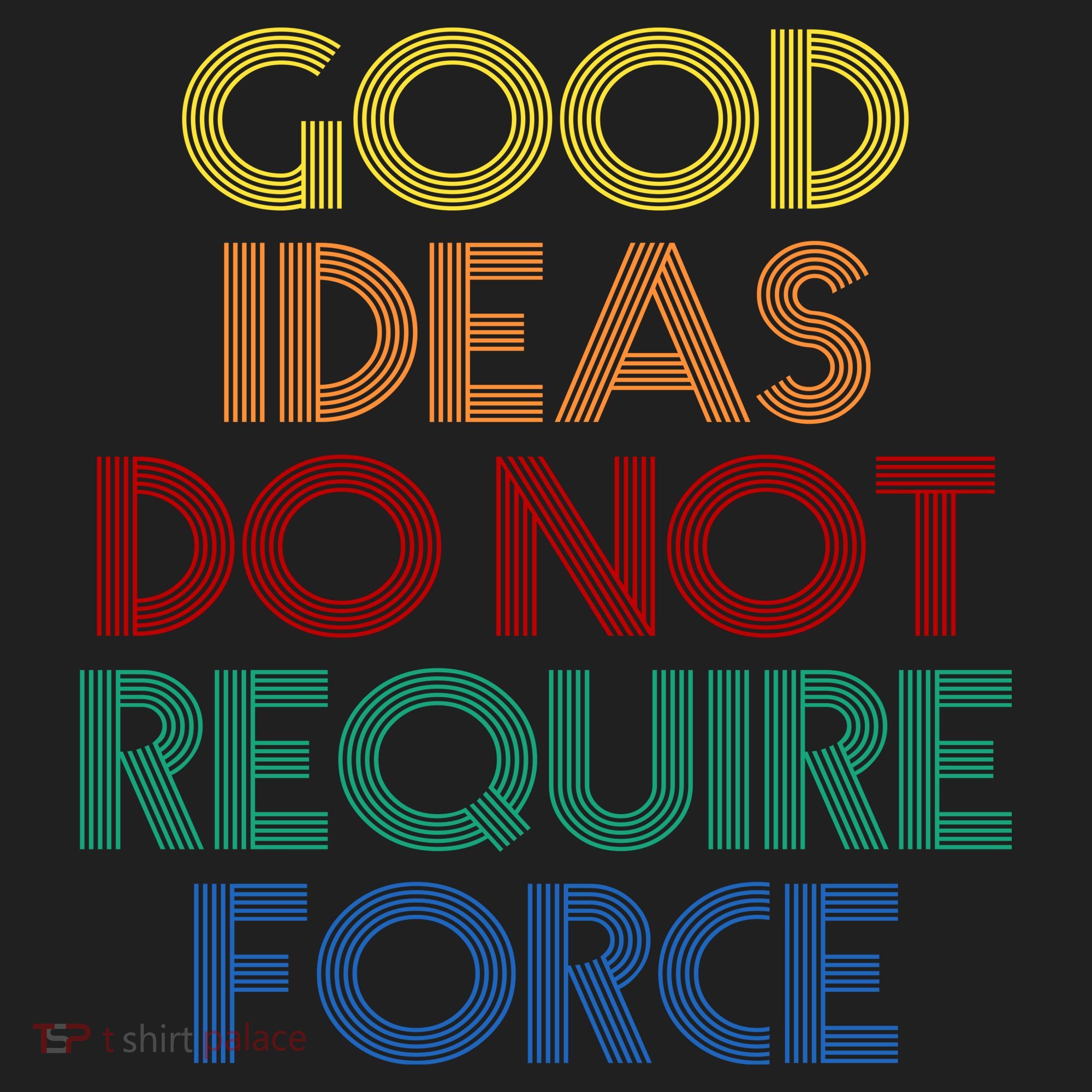 Good Ideas Do Not Require Force Libertarian Tumbler