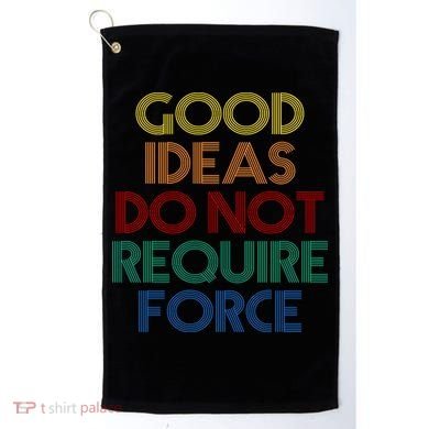 Good Ideas Do Not Require Force Libertarian Golf Towel