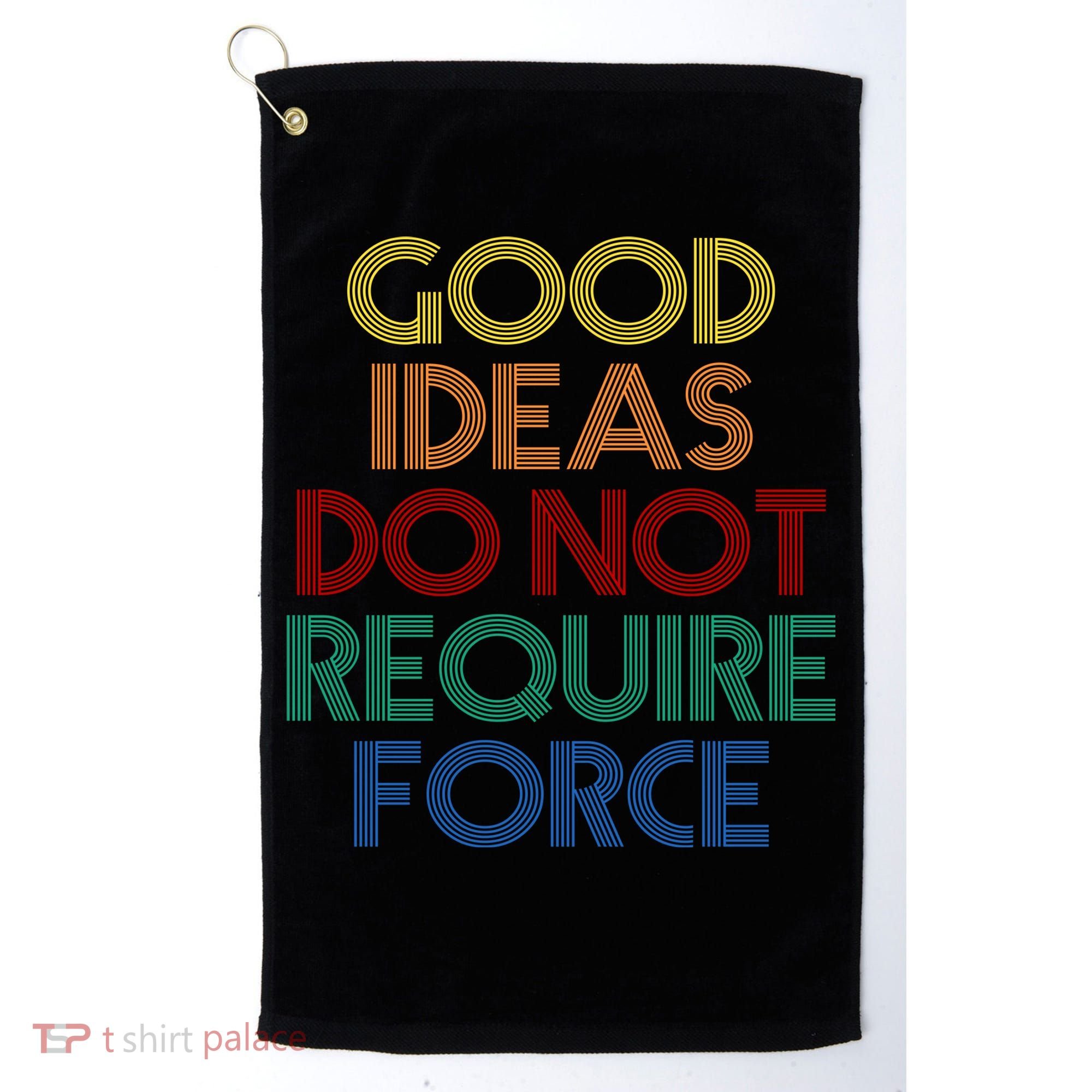 Good Ideas Do Not Require Force Libertarian Golf Towel