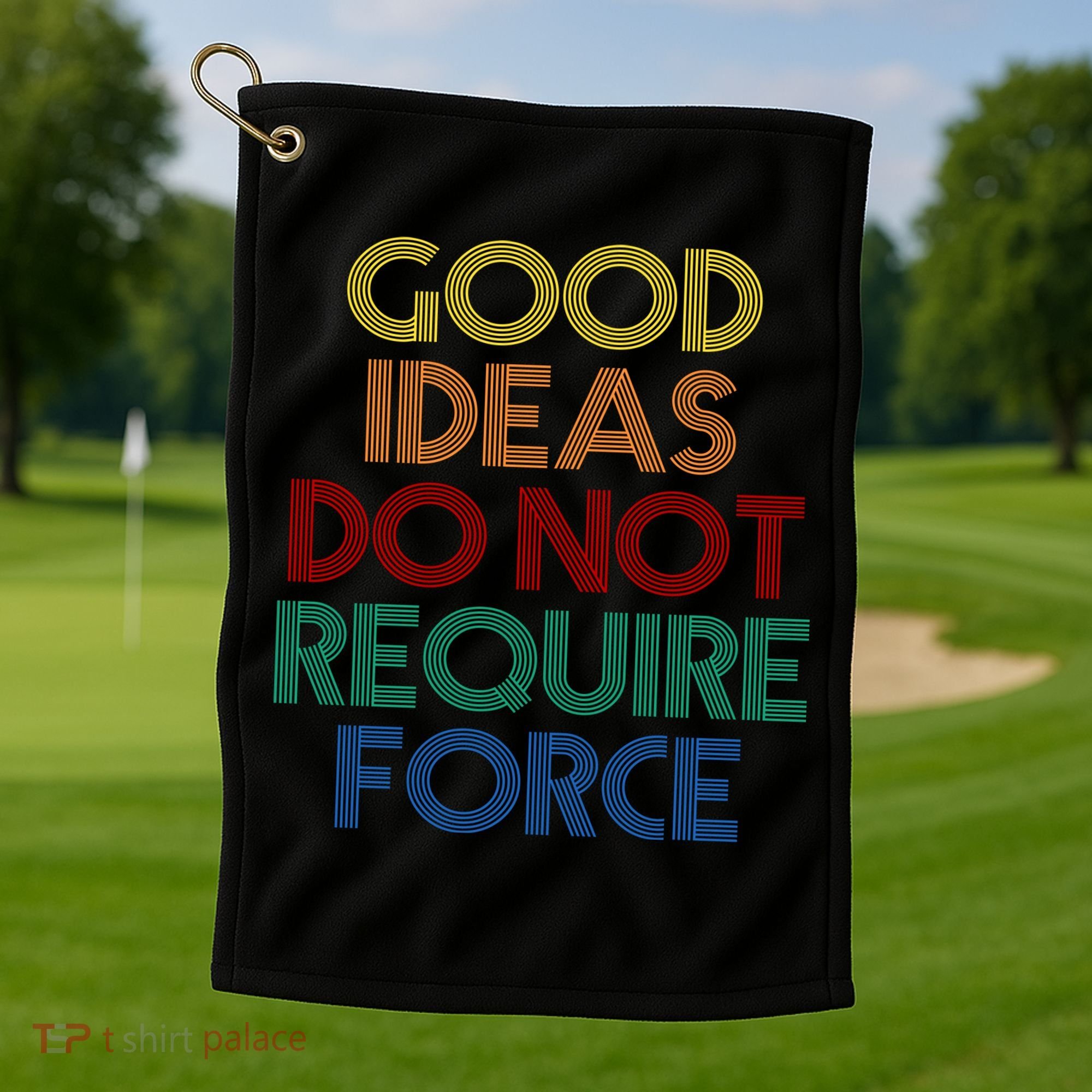 Good Ideas Do Not Require Force Libertarian Golf Towel