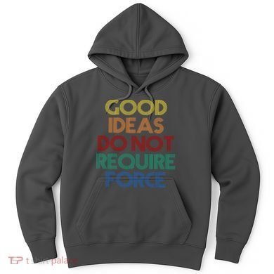 Good Ideas Do Not Require Force Libertarian Hoodie