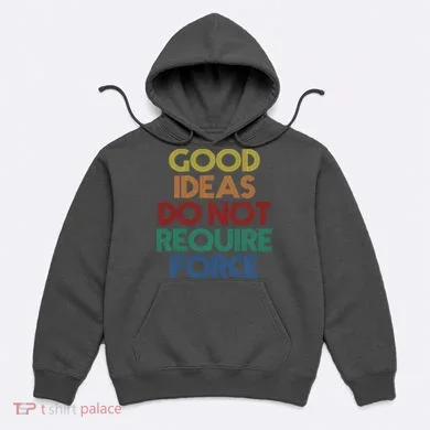 Good Ideas Do Not Require Force Libertarian Hoodie