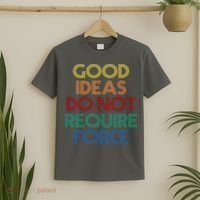 Good Ideas Do Not Require Force Libertarian T-Shirt thumb 2