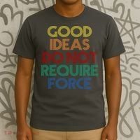 Good Ideas Do Not Require Force Libertarian T-Shirt thumb 3