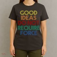Good Ideas Do Not Require Force Libertarian T-Shirt thumb 4