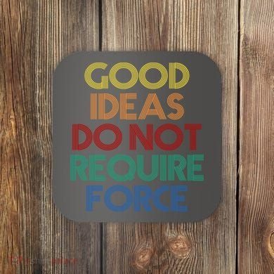 Good Ideas Do Not Require Force Libertarian Coaster