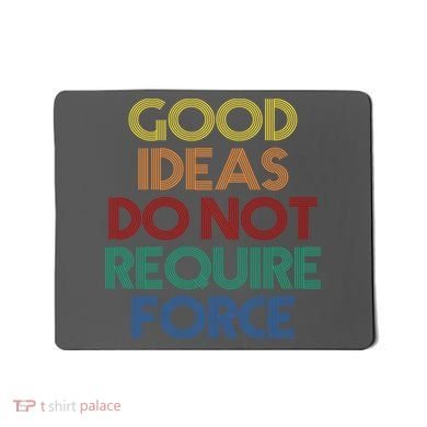 Good Ideas Do Not Require Force Libertarian Mousepad