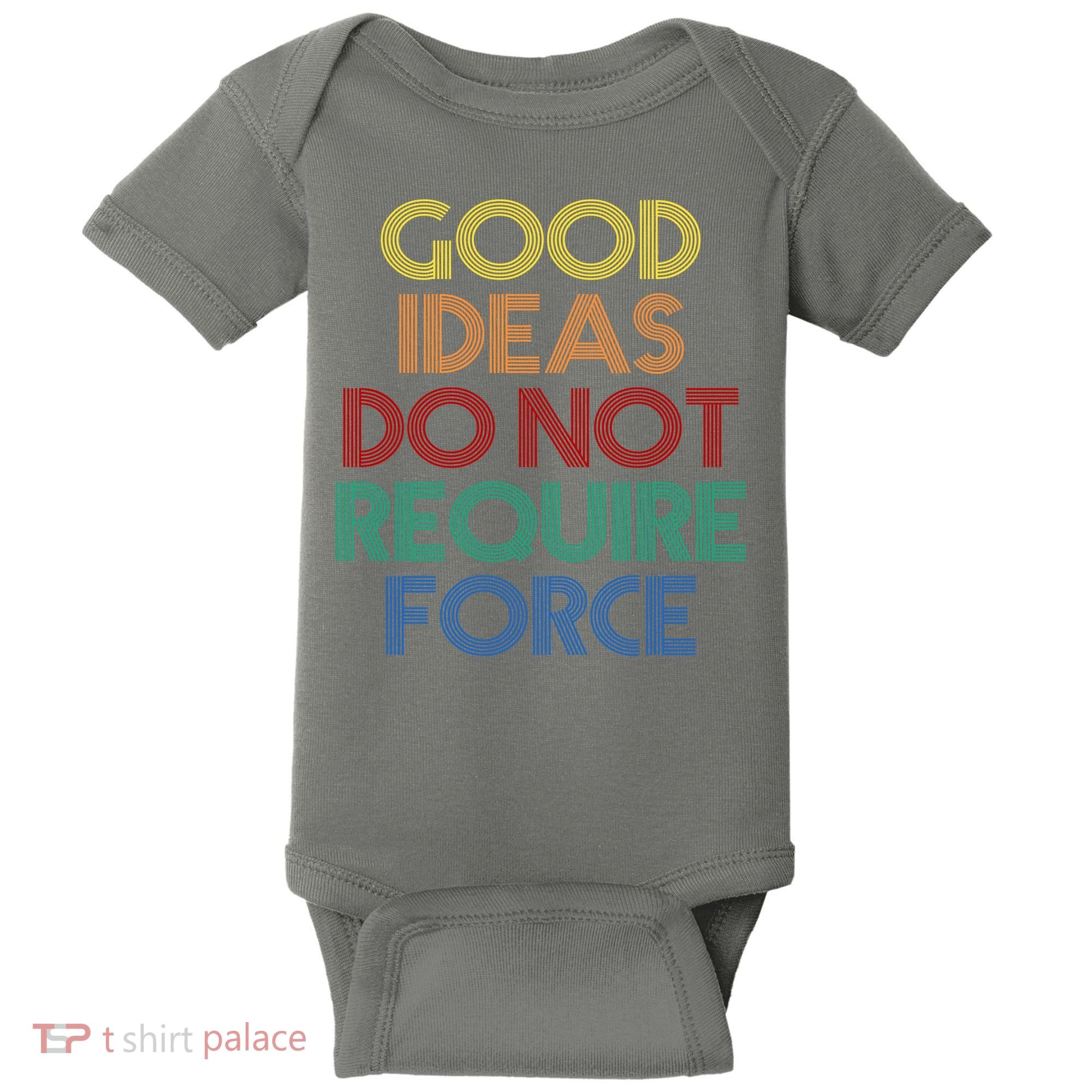 Good Ideas Do Not Require Force Libertarian Baby Bodysuit