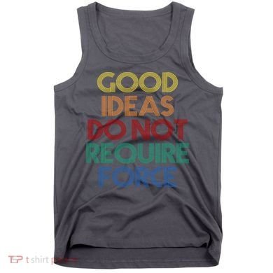 Good Ideas Do Not Require Force Libertarian Tank Top