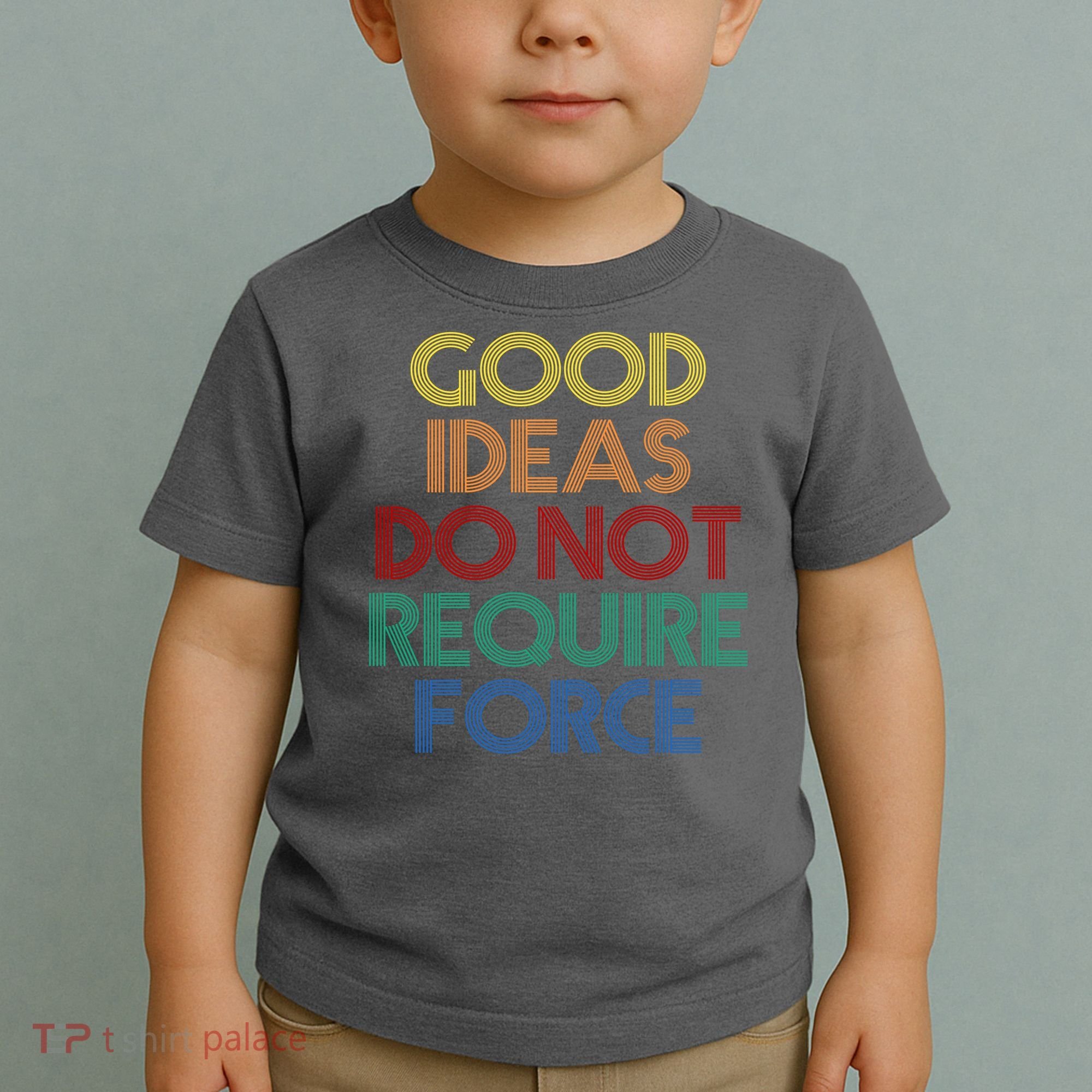 Good Ideas Do Not Require Force Libertarian Toddler T-Shirt