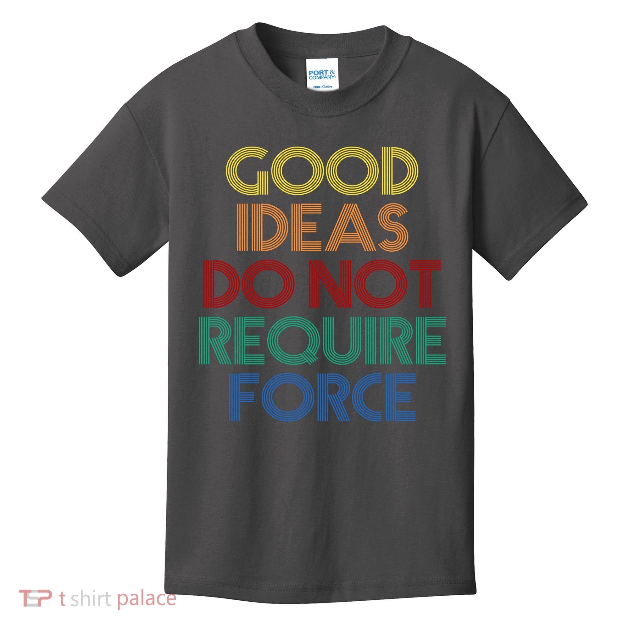Good Ideas Do Not Require Force Libertarian Kids T-Shirt