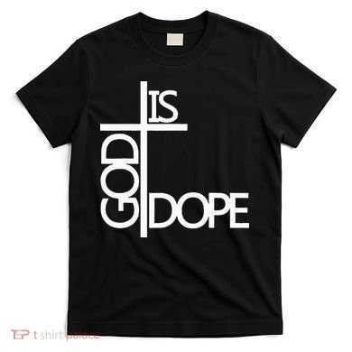 God Is D.O.P.E T-Shirt