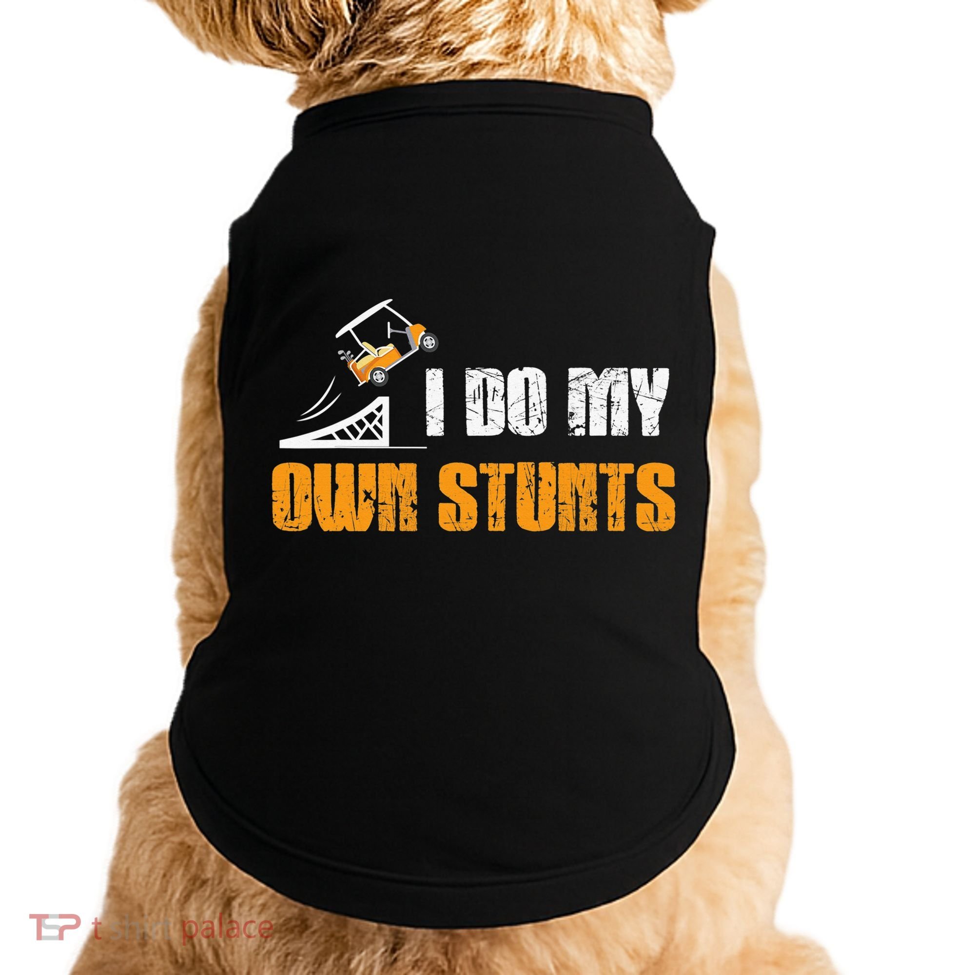 Golfing I Do My Own Stunts Golf Cart Funny Golf Player Doggie Tank