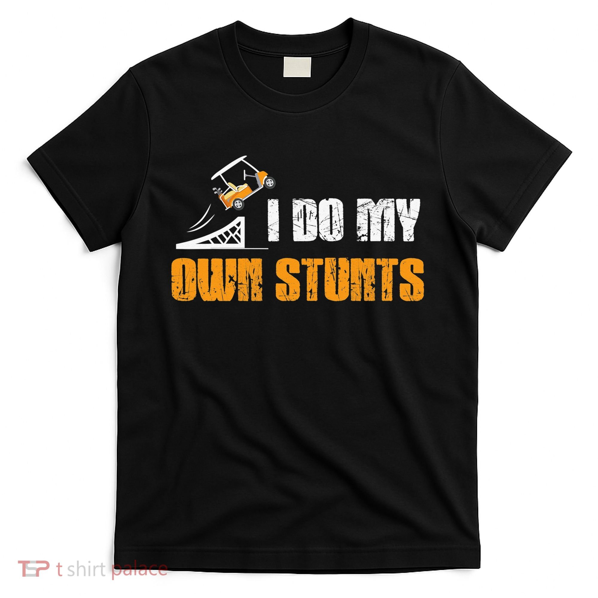 Golfing I Do My Own Stunts Golf Cart Funny Golf Player T-Shirt