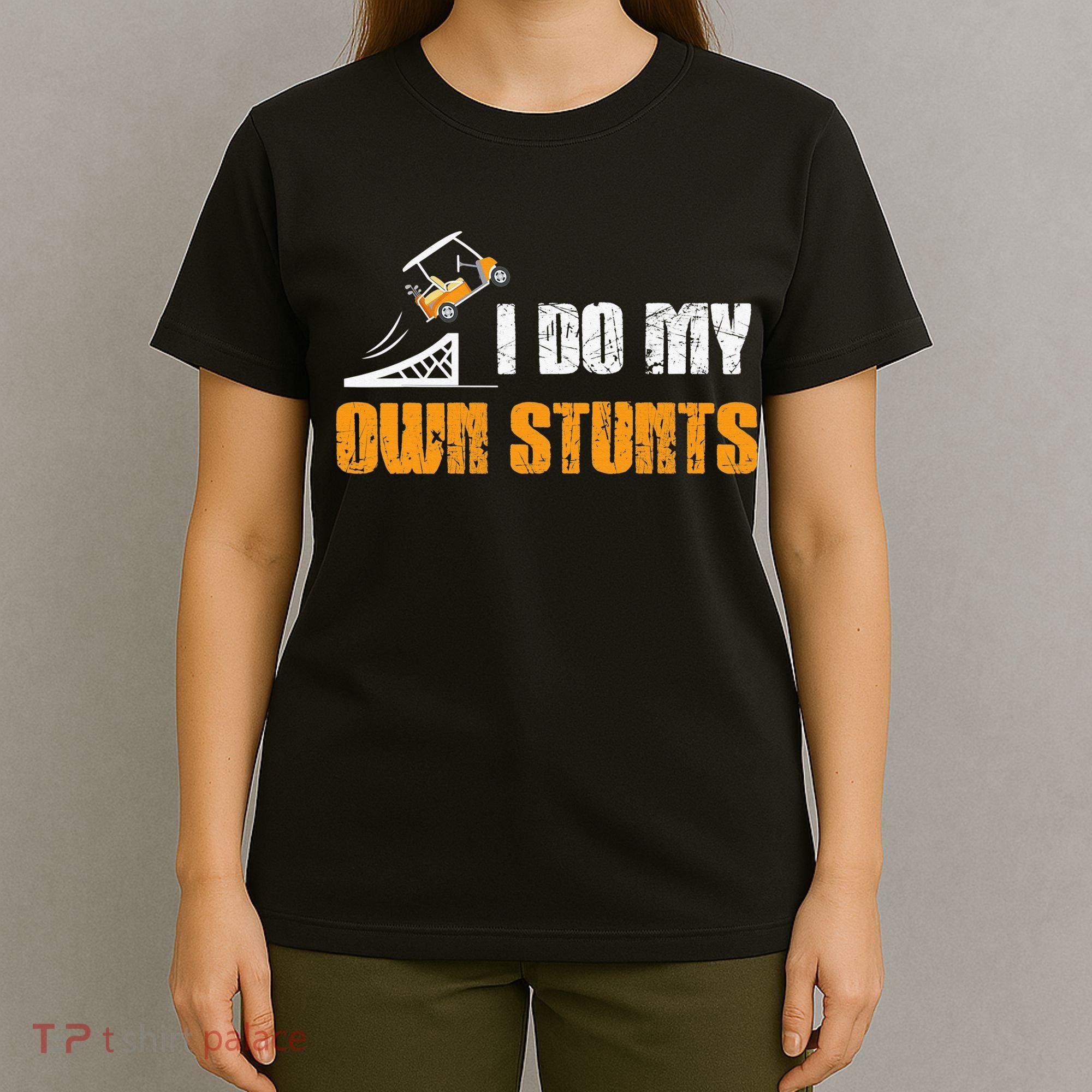 Golfing I Do My Own Stunts Golf Cart Funny Golf Player T-Shirt