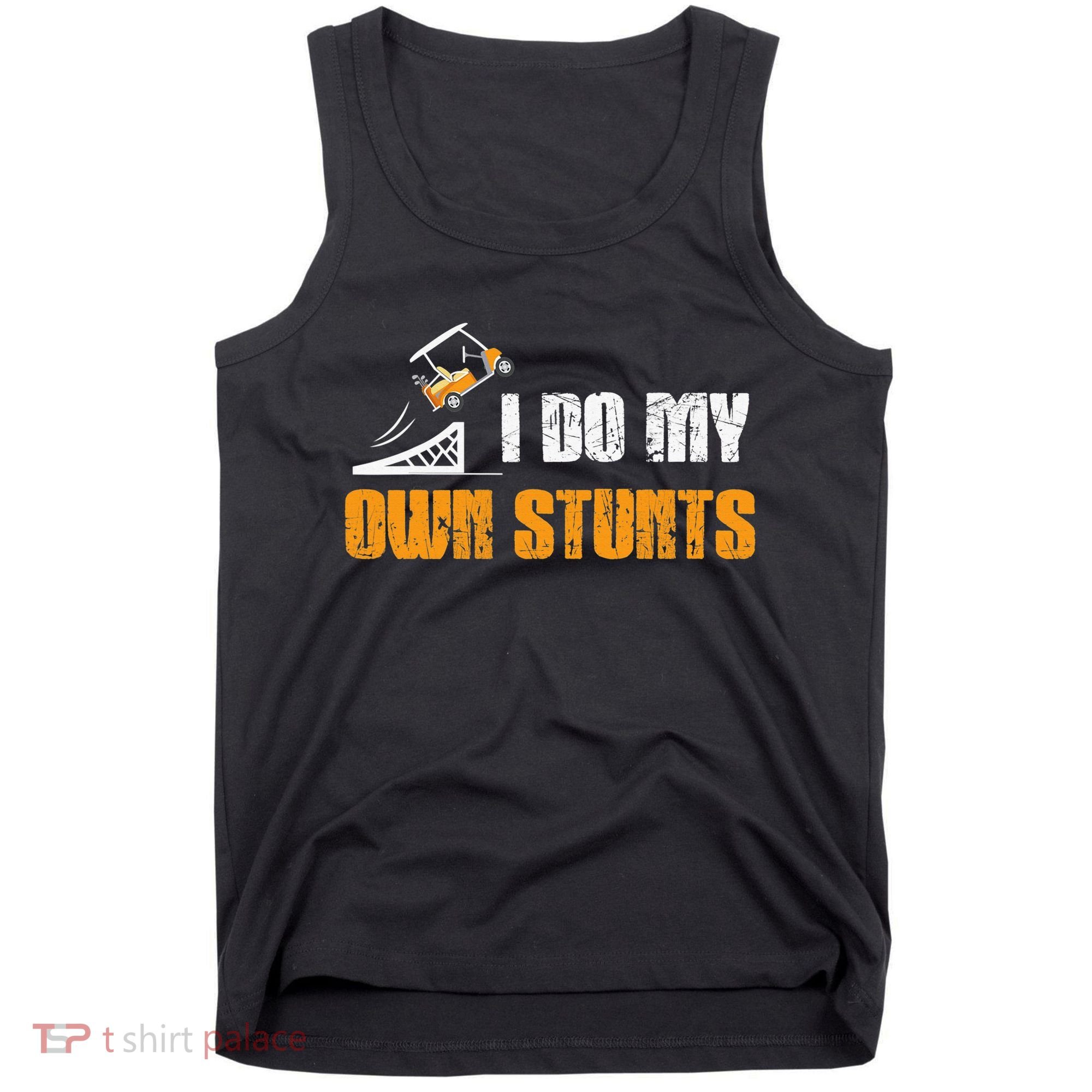 Golfing I Do My Own Stunts Golf Cart Funny Golf Player Tank Top