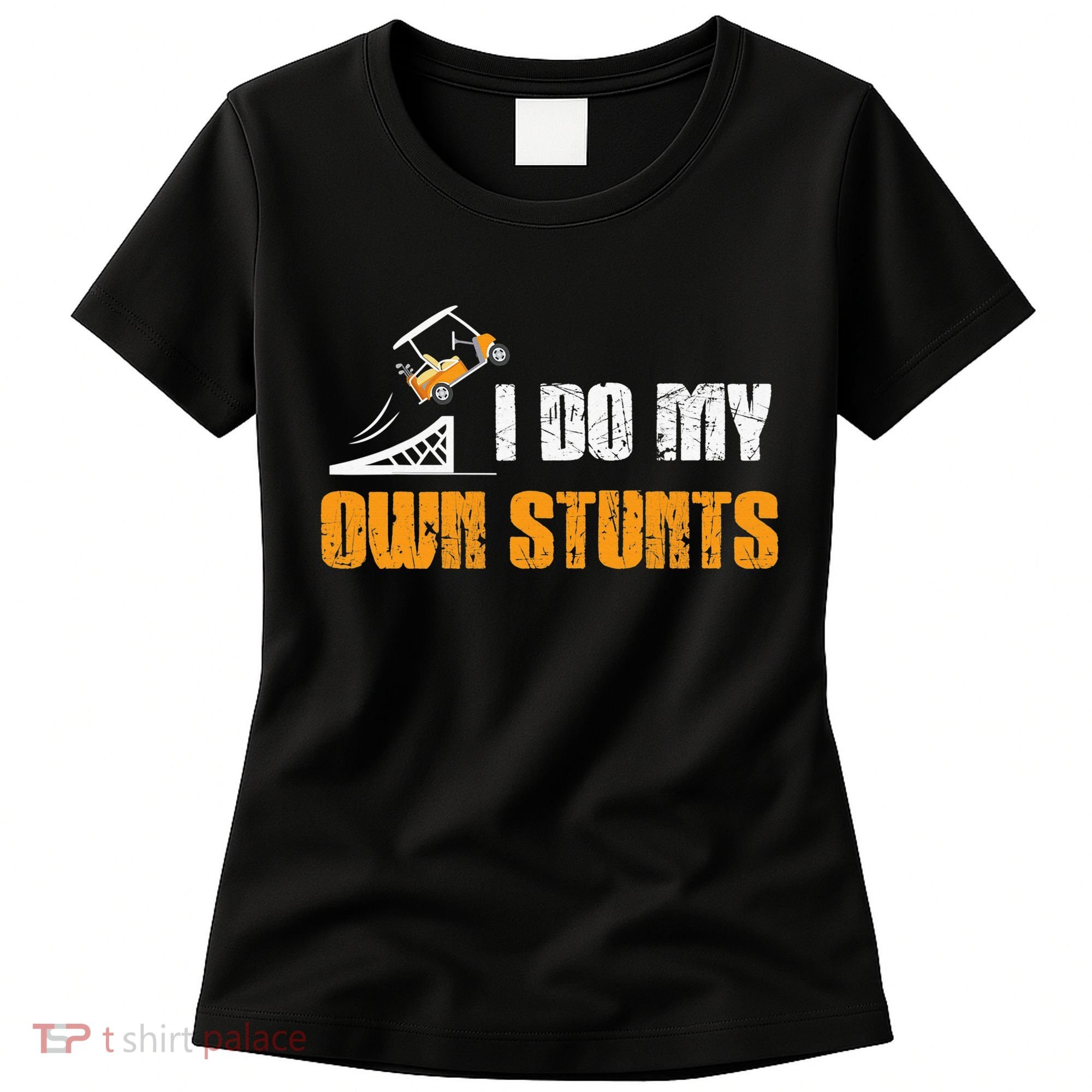 Golfing I Do My Own Stunts Golf Cart Funny Golf Player Women's T-Shirt