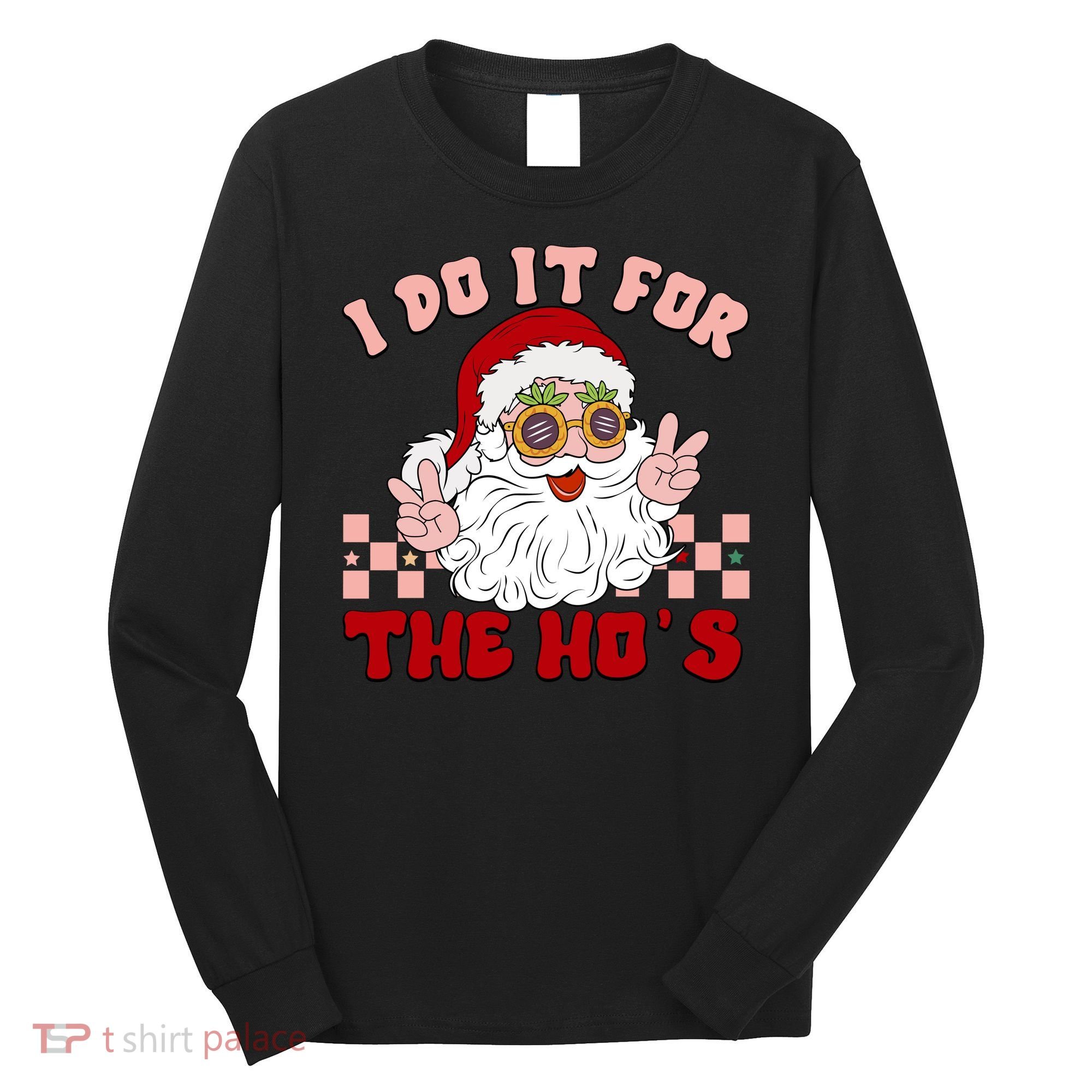 Groovy I Do It For The Ho's Funny Inappropriate Christmas Santa Long Sleeve Shirt
