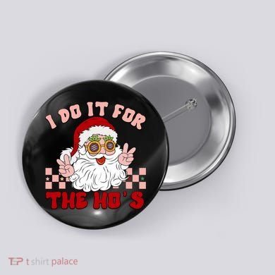 Groovy I Do It For The Ho's Funny Inappropriate Christmas Santa Button