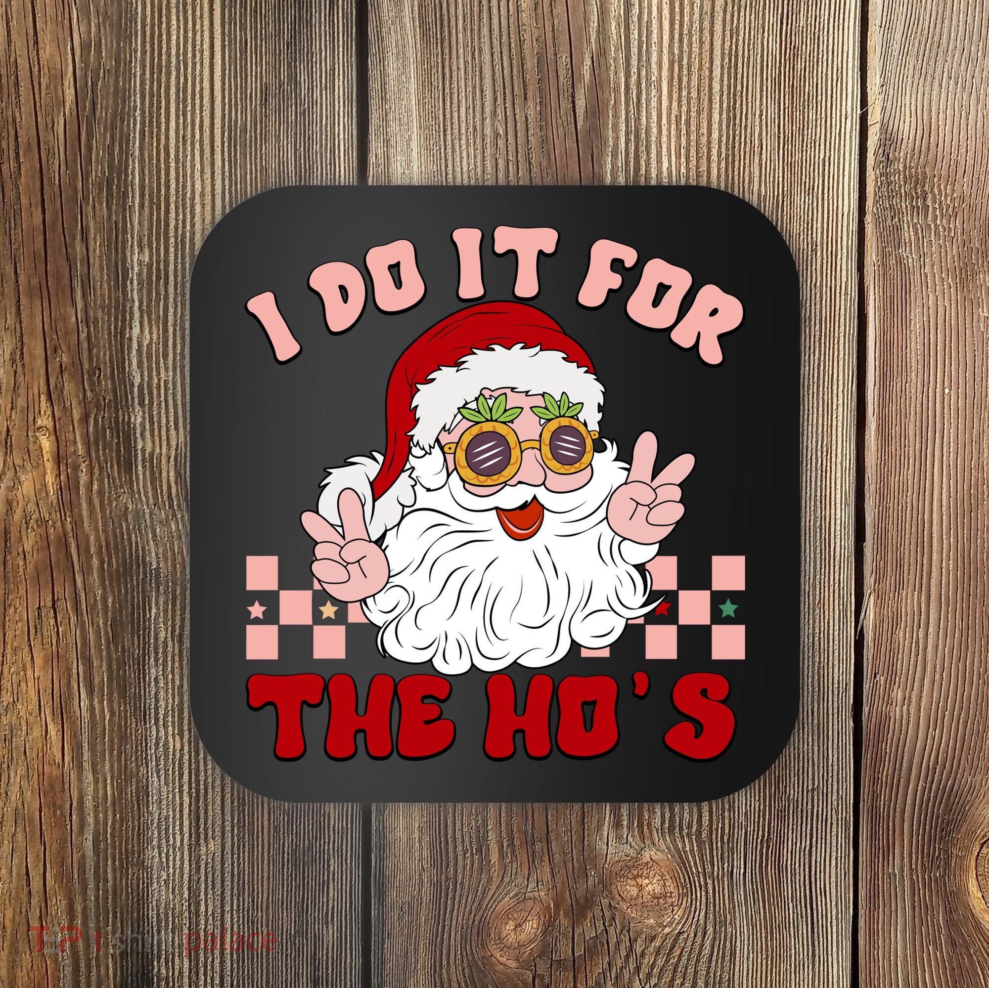 Groovy I Do It For The Ho's Funny Inappropriate Christmas Santa Coaster