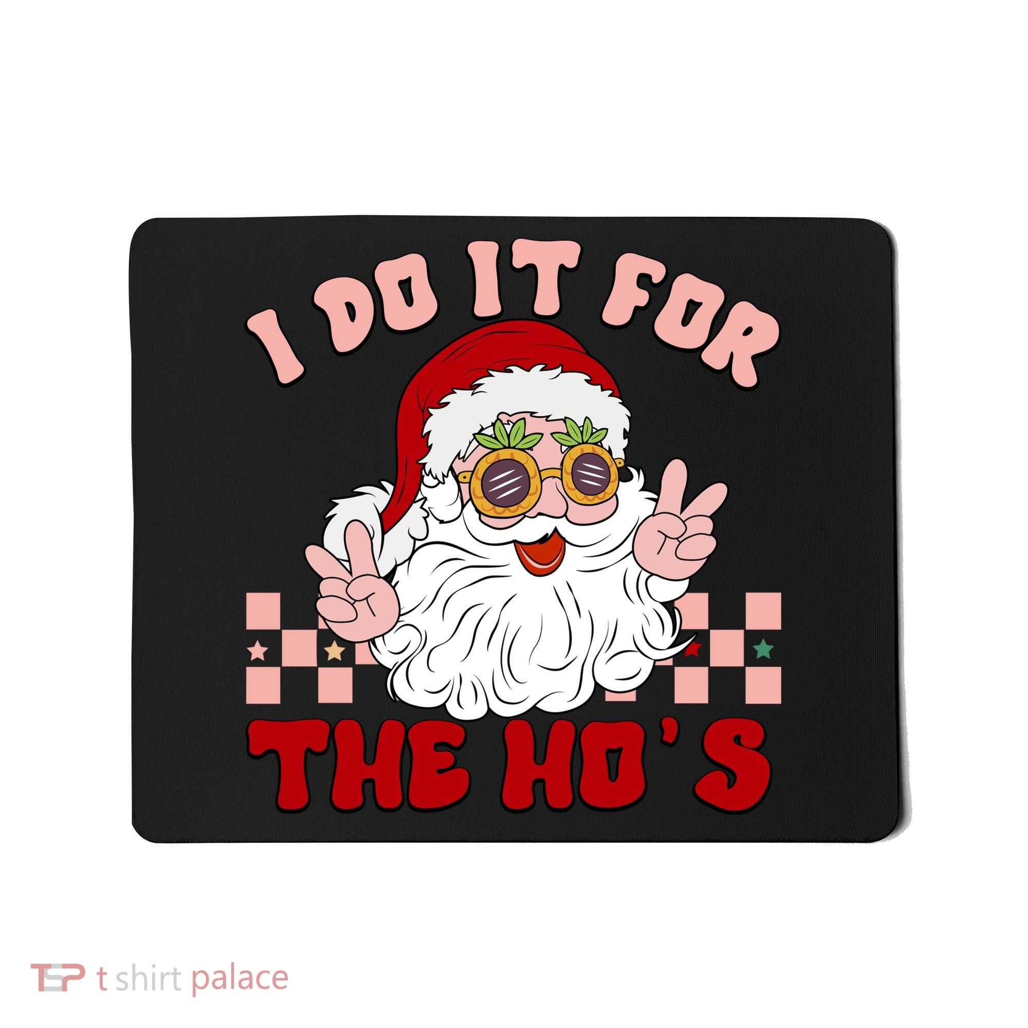 Groovy I Do It For The Ho's Funny Inappropriate Christmas Santa Mousepad