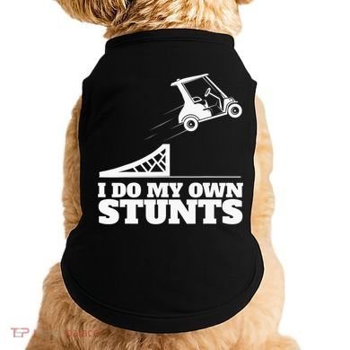 Golfing I Do My Own Stunts Golf Cart Golf Player Doggie Tank