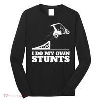 Golfing I Do My Own Stunts Golf Cart Golf Player Long Sleeve Shirt thumb 0